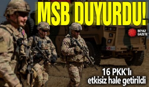 MSB duyurdu: Kuzey Irak ve Suriye'de 16 PKK'lı etkisiz hale getirildi