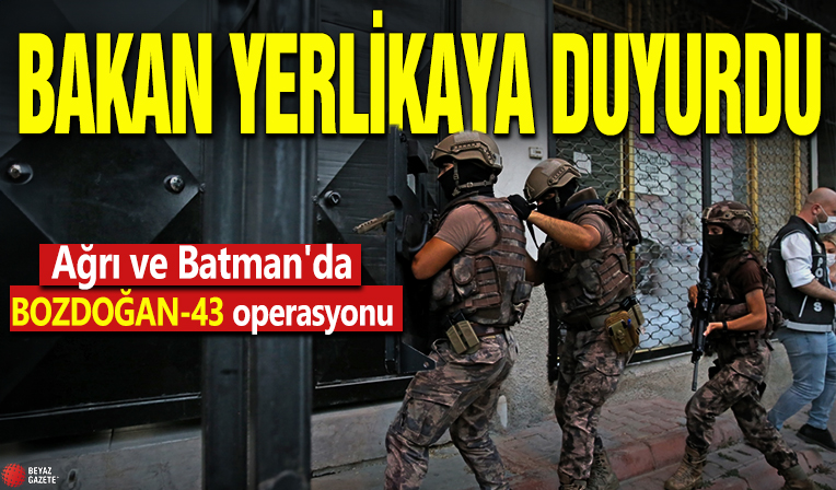 Bakan Yerlikaya duyurdu! Ağrı ve Batman'da BOZDOĞAN-43 operasyonu