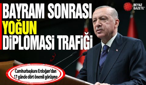 Cumhurbaşkanı Erdoğan'ın bayram sonrası yoğun diplomasi trafiği