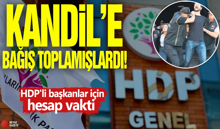 Kandil’e bağış toplamışlardı! HDP'li başkanlar için hesap vakti