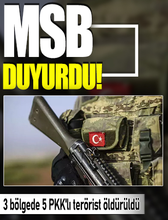 MSB duyurdu: 3 bölgede 5 PKK'lı terörist öldürüldü