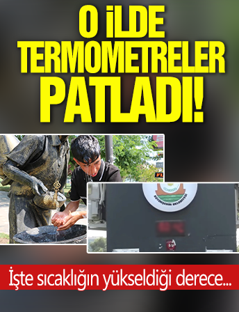 O ilde termometreler patladı! İşte sıcaklığın derecesi...