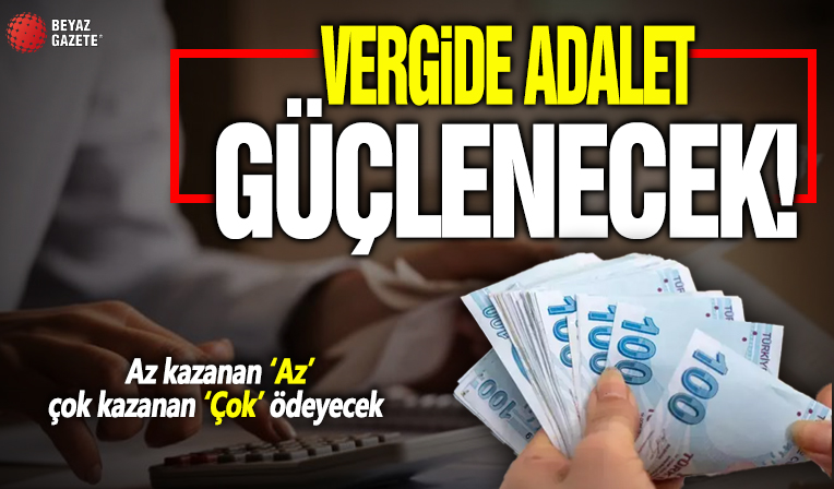 Vergide adalet güçlenecek! Reform paketinde son aşamaya gelindi: Az kazanan 'Az' çok kazanan 'Çok' ödeyecek