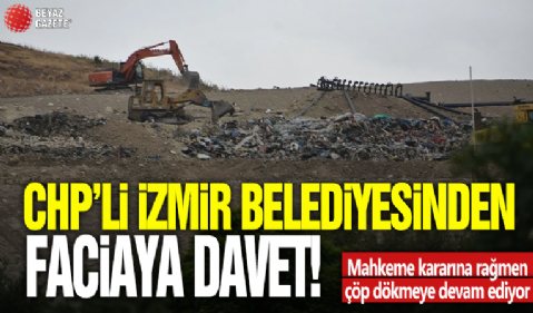CHP'li İzmir belediyesinden faciaya davetiye! Mahkeme kararına rağmen çöp dökmeye devam ediyor