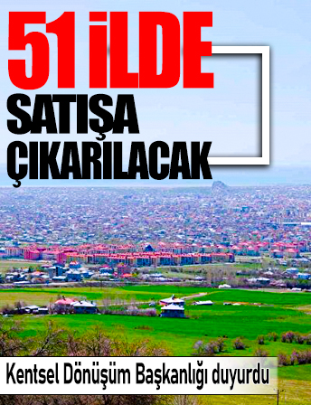 Kentsel Dönüşüm Başkanlığı duyurdu: 51 ilde 865 arsa satışı yapılacak