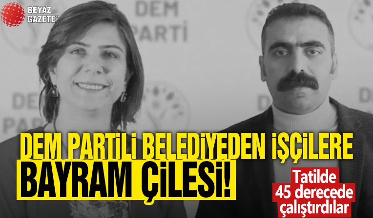 DEM Partili belediyeden işçilere bayram çilesi! Tatilde 45 derecede çalıştırdılar