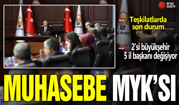 AK Parti'de 'muhasebe' MYK'sı! 2'si büyükşehir 5 il başkanı değişiyor