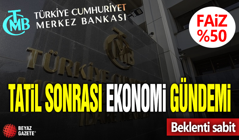 Tatil sonrası ekonomi gündemi: TCMB'nin faiz kararı bekleniyor