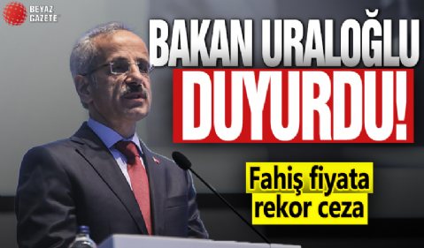 Bakan Uraloğlu duyurdu! Fahiş fiyata rekor ceza