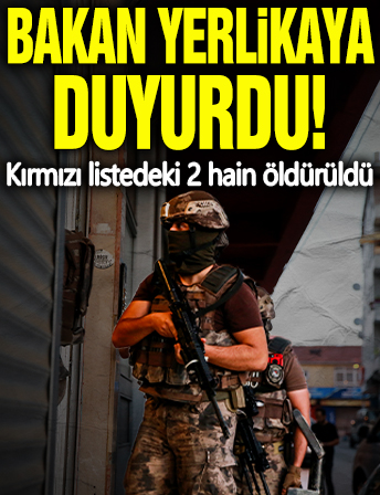 Bakan Yerlikaya duyurdu! Kırmızı listedeki 2 hain öldürüldü