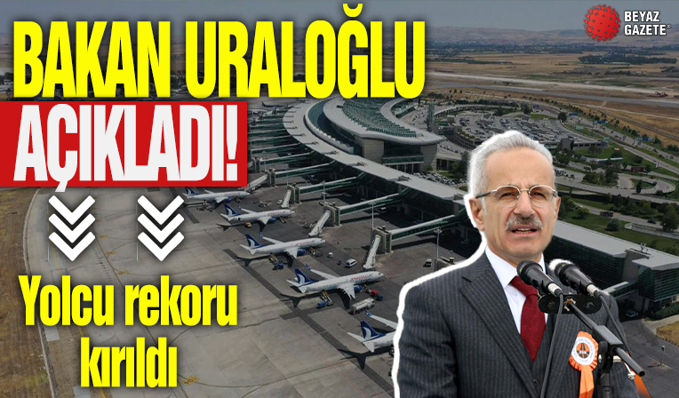 Bakan Uraloğlu açıkladı! Yolcu rekoru kırıldı