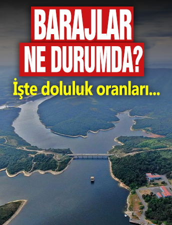 Barajlardaki son durum ne? İşte doluluk oranları...