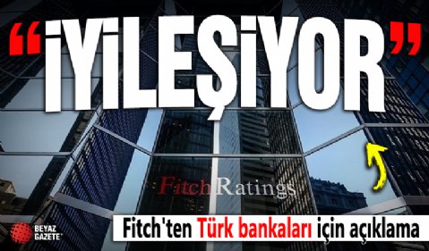 Fitch'ten Türk bankaları için açıklama: İyileşiyor