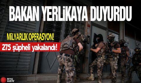 Bakan Yerlikaya, 7 milyar liralık operasyonu duyurdu