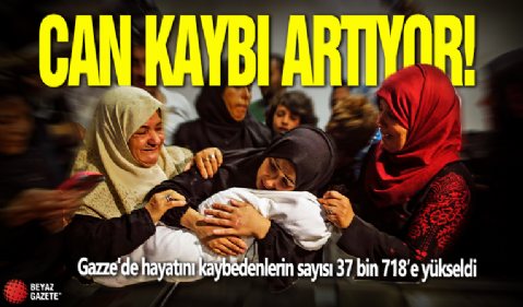 Can kaybı artıyor! Gazze'de hayatını kaybedenlerin sayısı 37 bin 718’e yükseldi