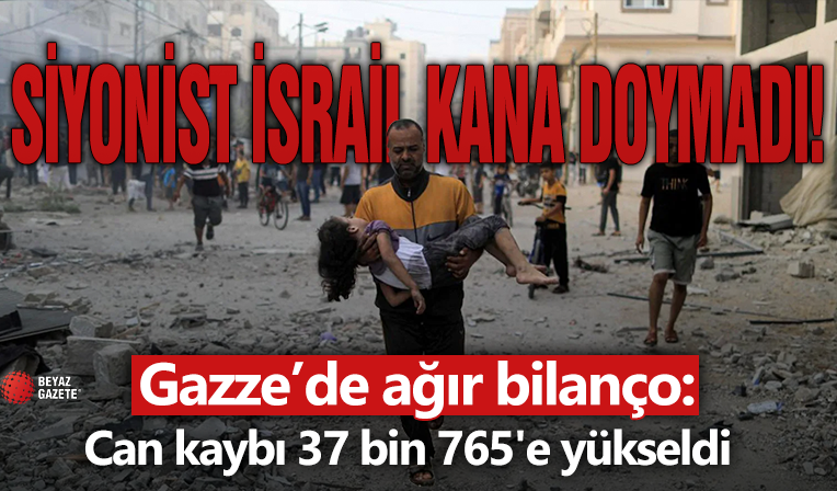 İsrail'in Gazze'ye yönelik saldırılarında can kaybı 37 bin 765'e yükseldi