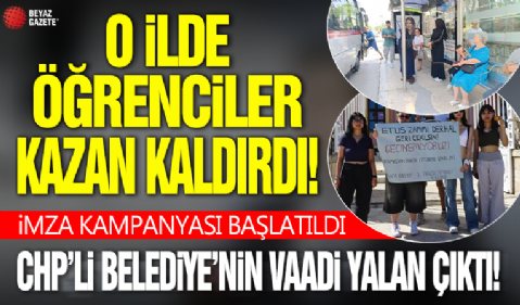 O ilde öğrenciler kazan kaldırdı! CHP'li belediye'nin vaadi yalan çıktı