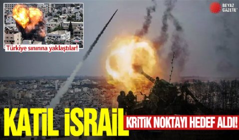 İsrail kritik noktayı hedef aldı: Türkiye sınırına yaklaştılar!