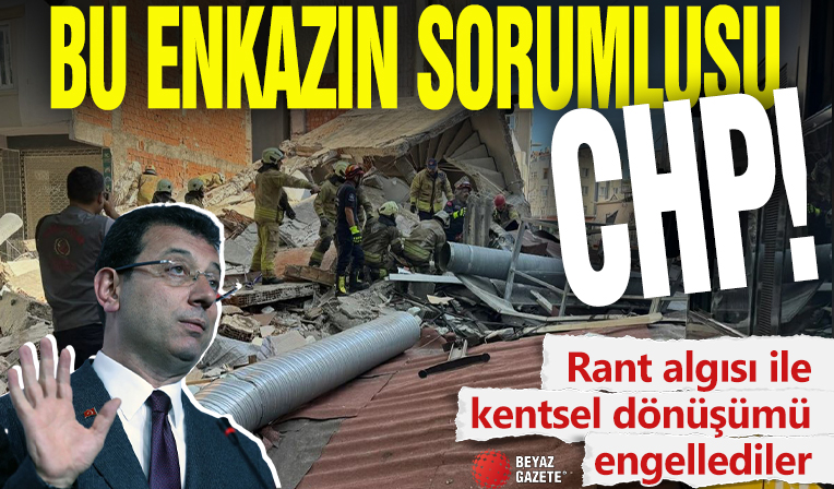 Bu enkazın sorumlusu CHP! Rant algısı ile kentsel dönüşümü engellediler
