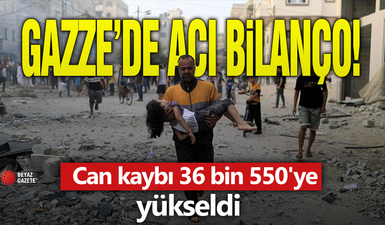 Gazze'de acı bilanço! Can kaybı 36 bin 550'ye yükseldi