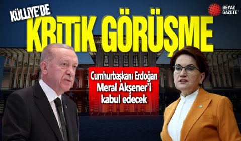 Cumhurbaşkanı Erdoğan Akşener'i kabul edecek