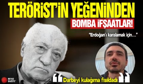 FETÖ elebaşı Gülen’in yeğeninden bomba ifşaatlar: Darbeyi kulağıma fısıldadı