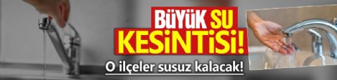 İstanbullular, dikkat: Bu ilçelerde 15 saatlik su kesintisi yapılacak