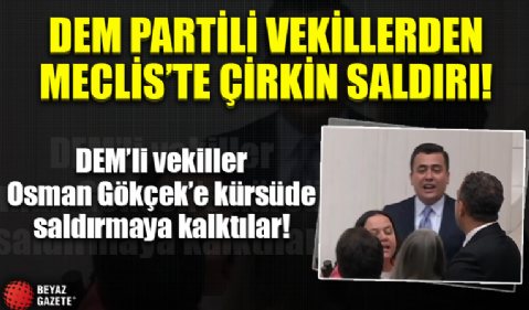 Osman Gökçek'e DEM Partili vekillerden çirkin saldırı!
