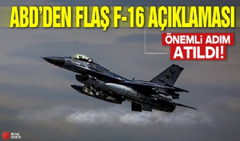 ABD'den flaş F-16 açıklaması: 'İleriye doğru önemli bir adım atıldı'