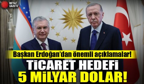 Başkan Erdoğan: Özbekistan'la ticari hedef 5 milyar dolar