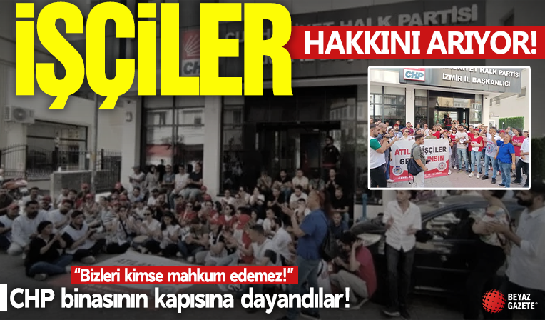 İşçiler hakkını arıyor! 'CHP binasının kapısına dayandılar: 'Kimse bizi mahkum edemez!'