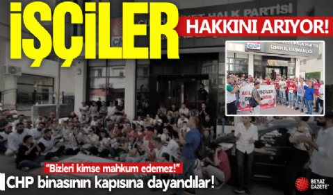 İşçiler hakkını arıyor! 'CHP binasının kapısına dayandılar: 'Kimse bizi mahkum edemez!'