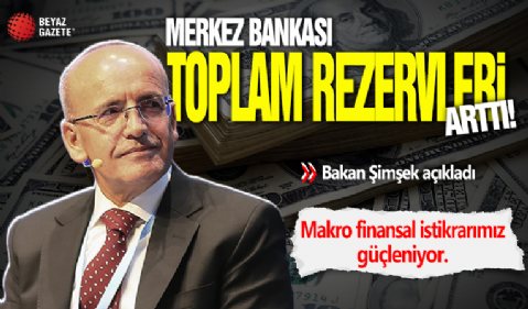 Merkez Bankası toplam rezervleri arttı! Hazine ve Maliye Bakanı Mehmet Şimşek'ten açıklama