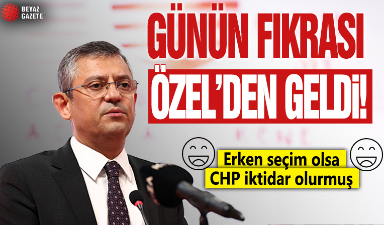 Özgür Özel'den fıkra gibi açıklama! Erken seçim olsa iktidar olurmuş...