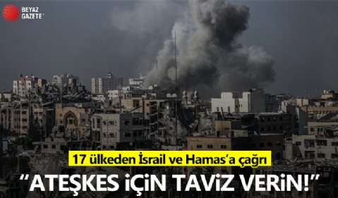 ABD dahil 17 ülkeden İsrail ve Hamas'a ateşkes çağrısı