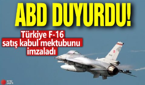 ABD duyurdu: Türkiye F-16 satış kabul mektubunu imzaladı...