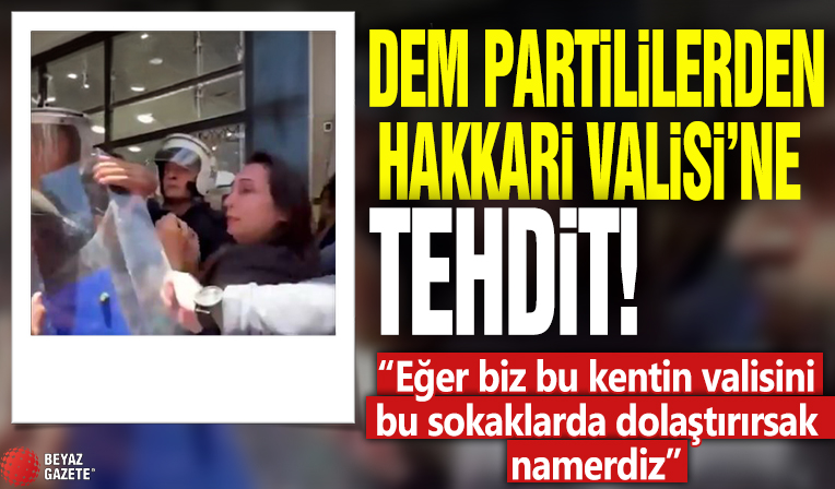 DEM Partililerden Hakkari Valisi'ne tehdit: Eğer biz bu kentin valisini bu sokaklarda dolaştırırsak namerdiz