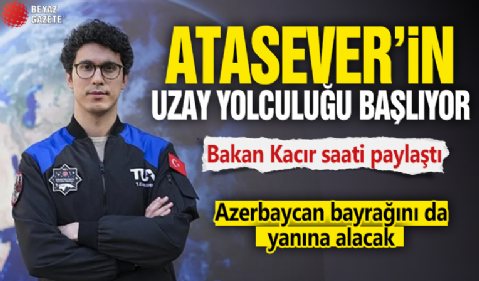 Atasever'in uzay yolculuğu başlıyor! Bakan Kacır saati paylaştı: Azerbaycan bayrağını da yanına alacak