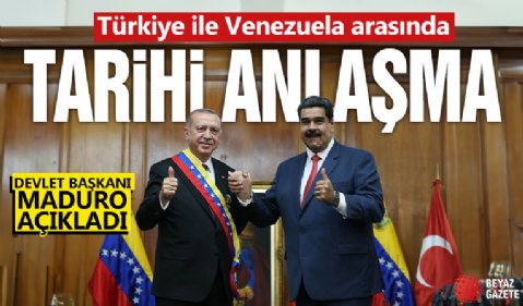 Türkiye ile Venezuela arasında tarihi anlaşma! Devlet Başkanı Maduro açıkladı…