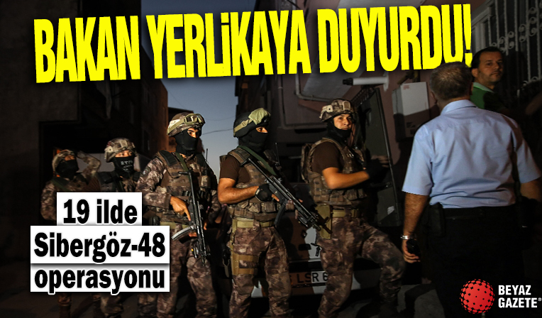 Bakan Yerlikaya duyurdu! 19 ilde Sibergöz-48 operasyonu