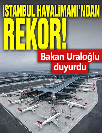 İstanbul Havalimanı'ndan rekor! Bakan Uraloğlu duyurdu