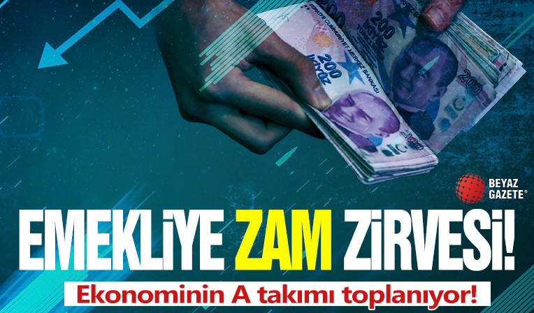Emekliye zam zirvesi! Ekonominin A takımı toplanıyor