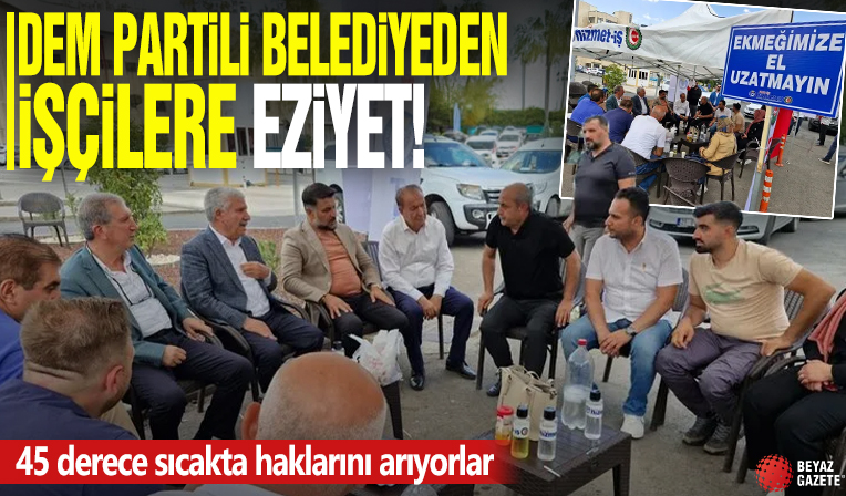 DEM Partili belediyeden işçilere eziyet! 45 derece sıcakta haklarını arıyorlar