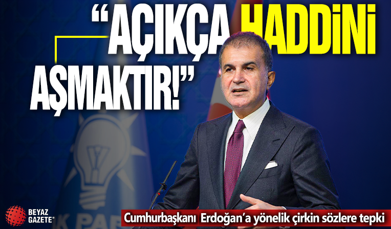 Ömer Çelik'ten Cumhurbaşkanı Erdoğan'a yönelik çirkin sözlere tepki