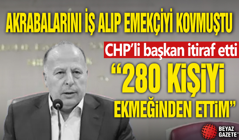 Akrabalarını işe alıp emekçiyi kovmuştu... CHP’li başkan itiraf etti: 280 kişiyi ekmeğinden ettim