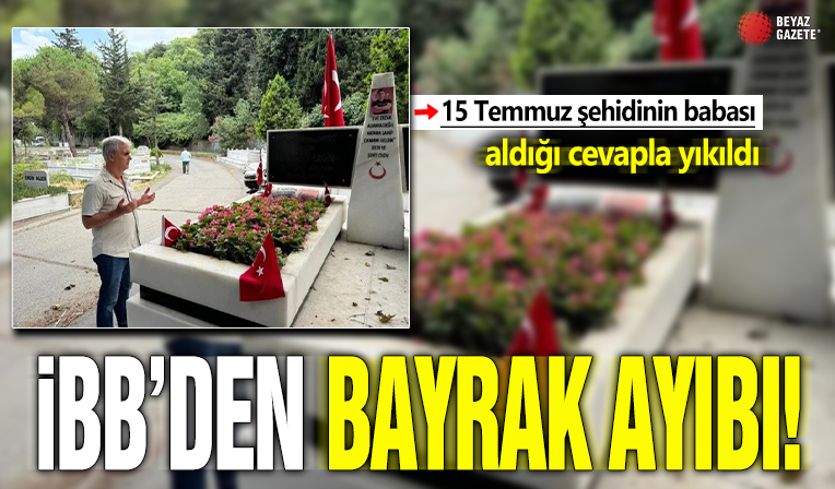 İBB’den 15 Temmuz şehidi Batuhan Ergin'in babasına Türk bayrağı ayıbı: Görevimiz değil!