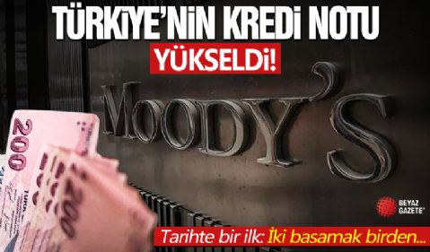 Moody's Türkiye'nin kredi notunu yükseltti