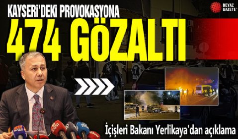 İçişleri Bakanı Yerlikaya'dan Kayseri'deki provokasyonla ilgili açıklama: 474 gözaltı