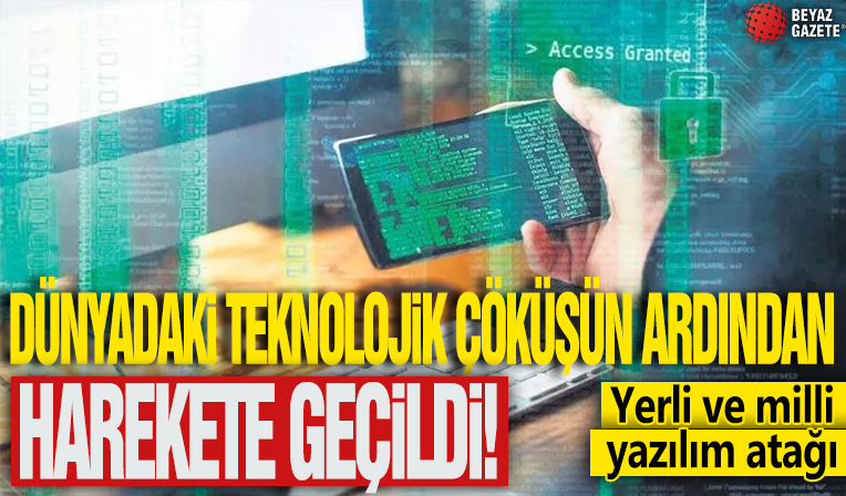 Dünyadaki teknolojik çöküşün ardından harekete geçildi! Yerli ve milli yazılım atağı