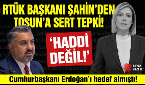 Cumhurbaşkanı Erdoğan'ı hedef alan Gülbin Tosun'a RTÜK Başkanı Şahin'den sert tepki: Haddi değil!